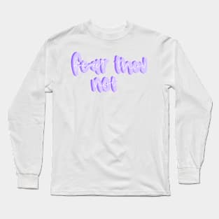 Fear thou not Long Sleeve T-Shirt